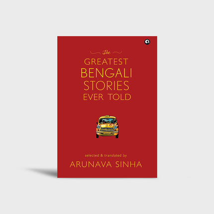 The Greatest Bengali Stories Ever Told