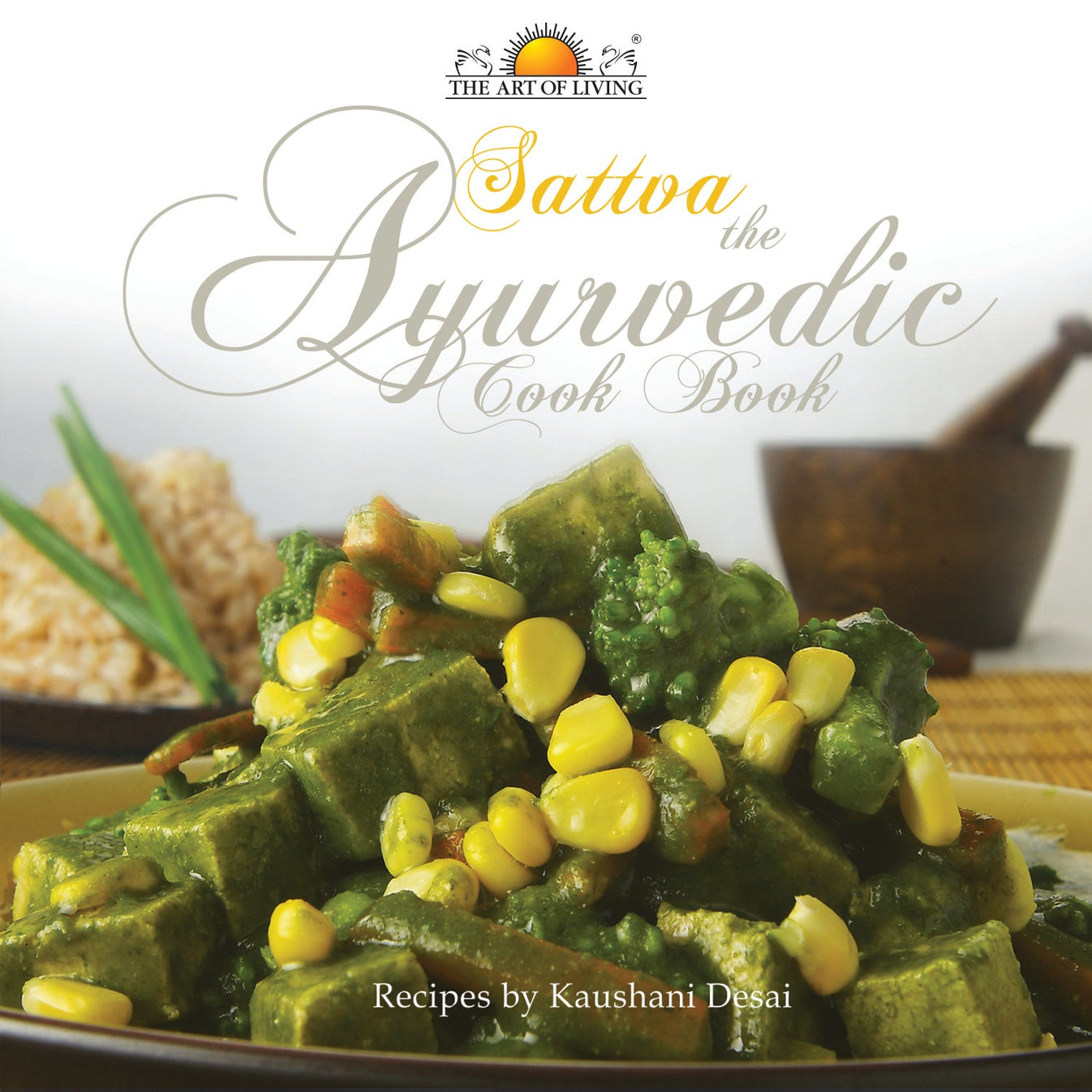 Sattva The Ayurvedic Cook Book Kaushani Desai Sri Sri Publications